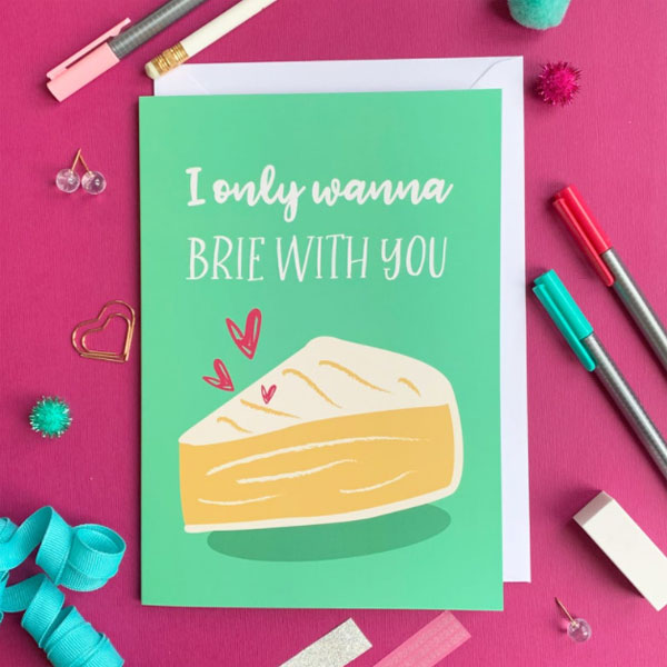 A card that says "I only wanna Brie With You"